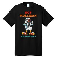 Funny Hot Mulligan Why Would I Watch Tall T-Shirt