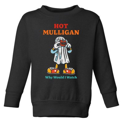 Funny Hot Mulligan Why Would I Watch Toddler Sweatshirt