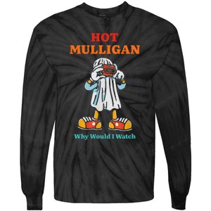 Funny Hot Mulligan Why Would I Watch Tie-Dye Long Sleeve Shirt