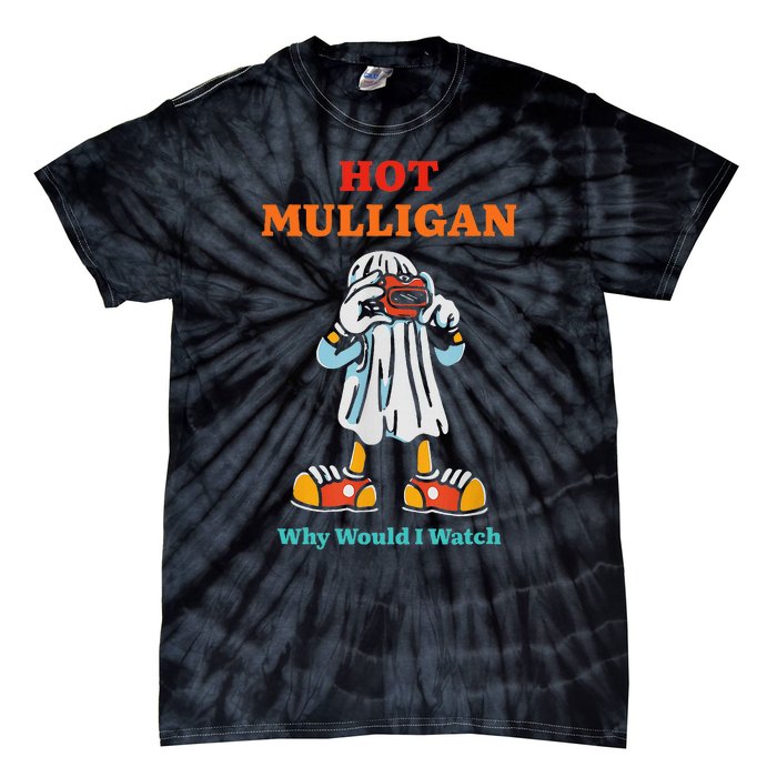 Funny Hot Mulligan Why Would I Watch Tie-Dye T-Shirt