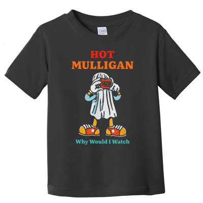 Funny Hot Mulligan Why Would I Watch Toddler T-Shirt