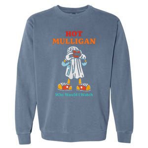 Funny Hot Mulligan Why Would I Watch Garment-Dyed Sweatshirt