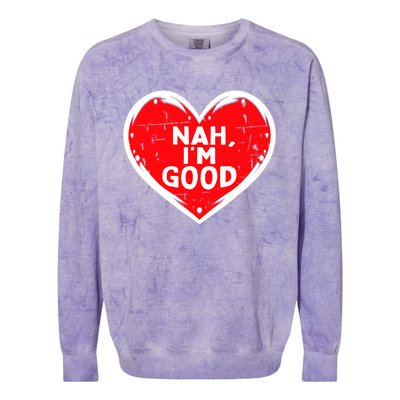 Funny Heart Nah Im Good Anti Valentines Day Single Awareness Colorblast Crewneck Sweatshirt