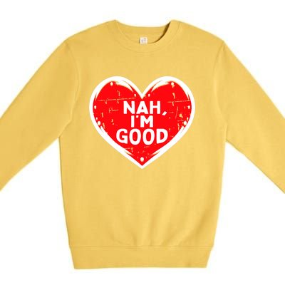 Funny Heart Nah Im Good Anti Valentines Day Single Awareness Premium Crewneck Sweatshirt