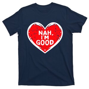 Funny Heart Nah Im Good Anti Valentines Day Single Awareness T-Shirt