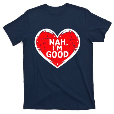 Funny Heart Nah Im Good Anti Valentines Day Single Awareness T-Shirt