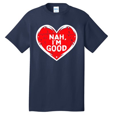 Funny Heart Nah Im Good Anti Valentines Day Single Awareness Tall T-Shirt