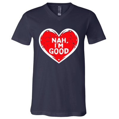 Funny Heart Nah Im Good Anti Valentines Day Single Awareness V-Neck T-Shirt