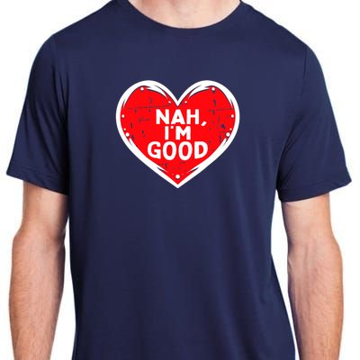 Funny Heart Nah Im Good Anti Valentines Day Single Awareness Adult ChromaSoft Performance T-Shirt