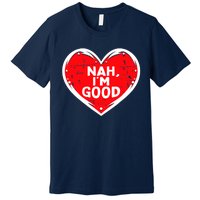 Funny Heart Nah Im Good Anti Valentines Day Single Awareness Premium T-Shirt