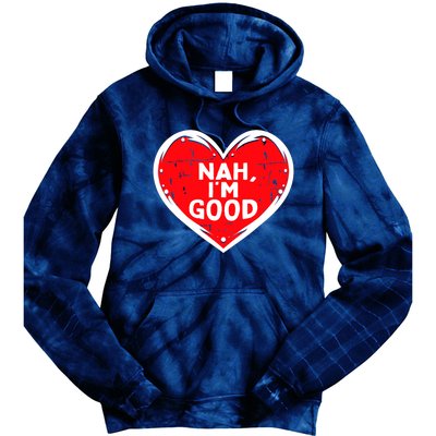 Funny Heart Nah Im Good Anti Valentines Day Single Awareness Tie Dye Hoodie