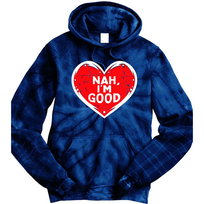 Funny Heart Nah Im Good Anti Valentines Day Single Awareness Tie Dye Hoodie