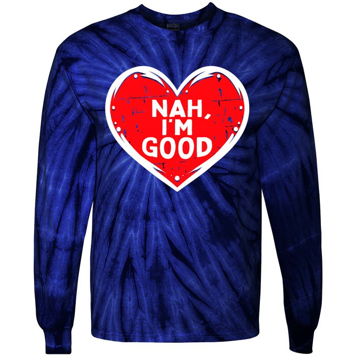 Funny Heart Nah Im Good Anti Valentines Day Single Awareness Tie-Dye Long Sleeve Shirt