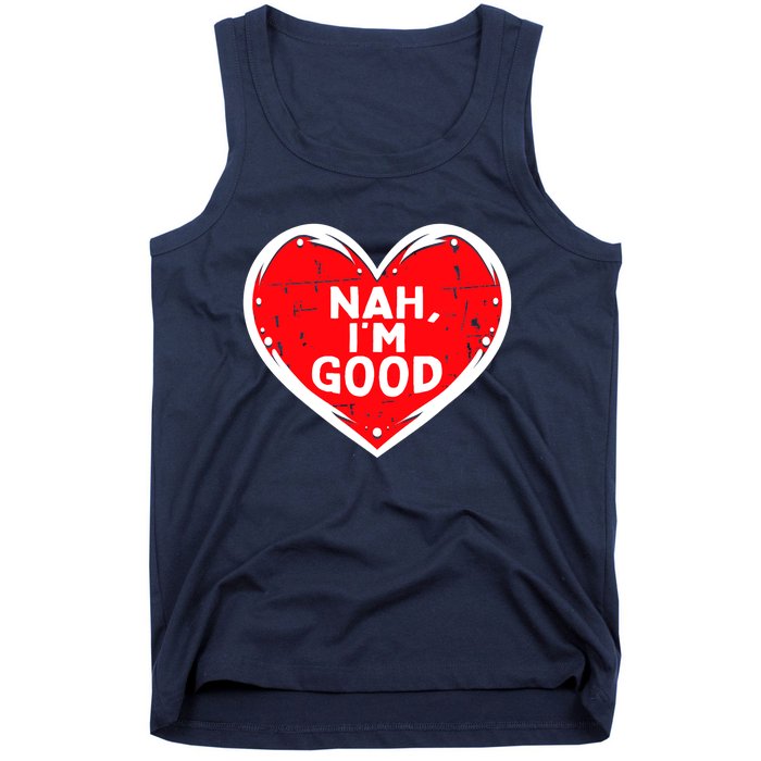 Funny Heart Nah Im Good Anti Valentines Day Single Awareness Tank Top