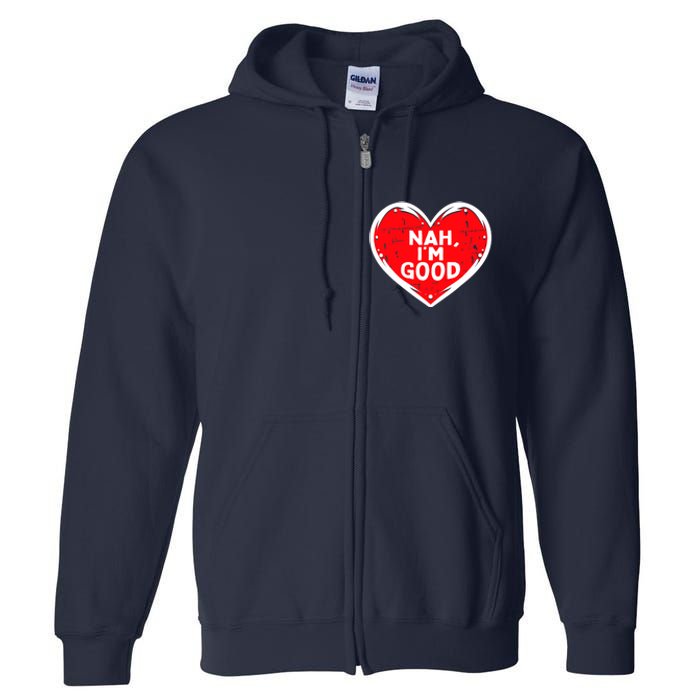 Funny Heart Nah Im Good Anti Valentines Day Single Awareness Full Zip Hoodie