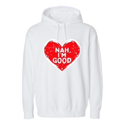 Funny Heart Nah Im Good Anti Valentines Day Single Awareness Garment-Dyed Fleece Hoodie