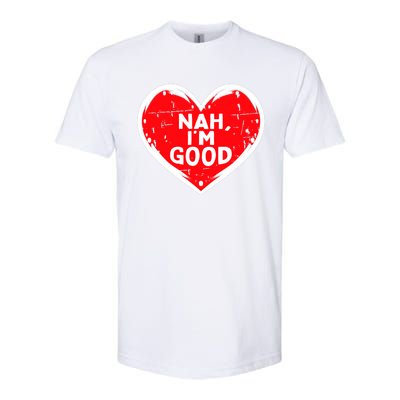 Funny Heart Nah Im Good Anti Valentines Day Single Awareness Softstyle CVC T-Shirt