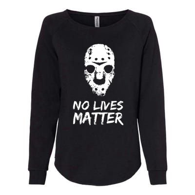 Funny Horror | No Lives Matter | Halloween | Hockey Mask Womens California Wash Sweatshirt