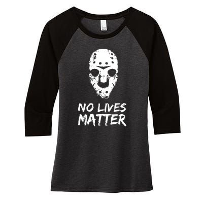 Funny Horror | No Lives Matter | Halloween | Hockey Mask Women's Tri-Blend 3/4-Sleeve Raglan Shirt