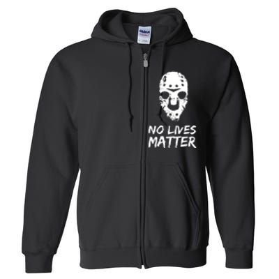 Funny Horror | No Lives Matter | Halloween | Hockey Mask Full Zip Hoodie