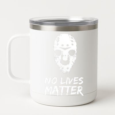 Funny Horror | No Lives Matter | Halloween | Hockey Mask 12 oz Stainless Steel Tumbler Cup