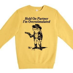 Funny Hold On Partner Im Overstimulated Western Cowboy Frog Toad Premium Crewneck Sweatshirt