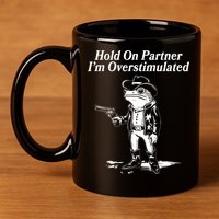 Funny Hold On Partner Im Overstimulated Western Cowboy Frog Toad 11oz C Handle Ceramic Mug