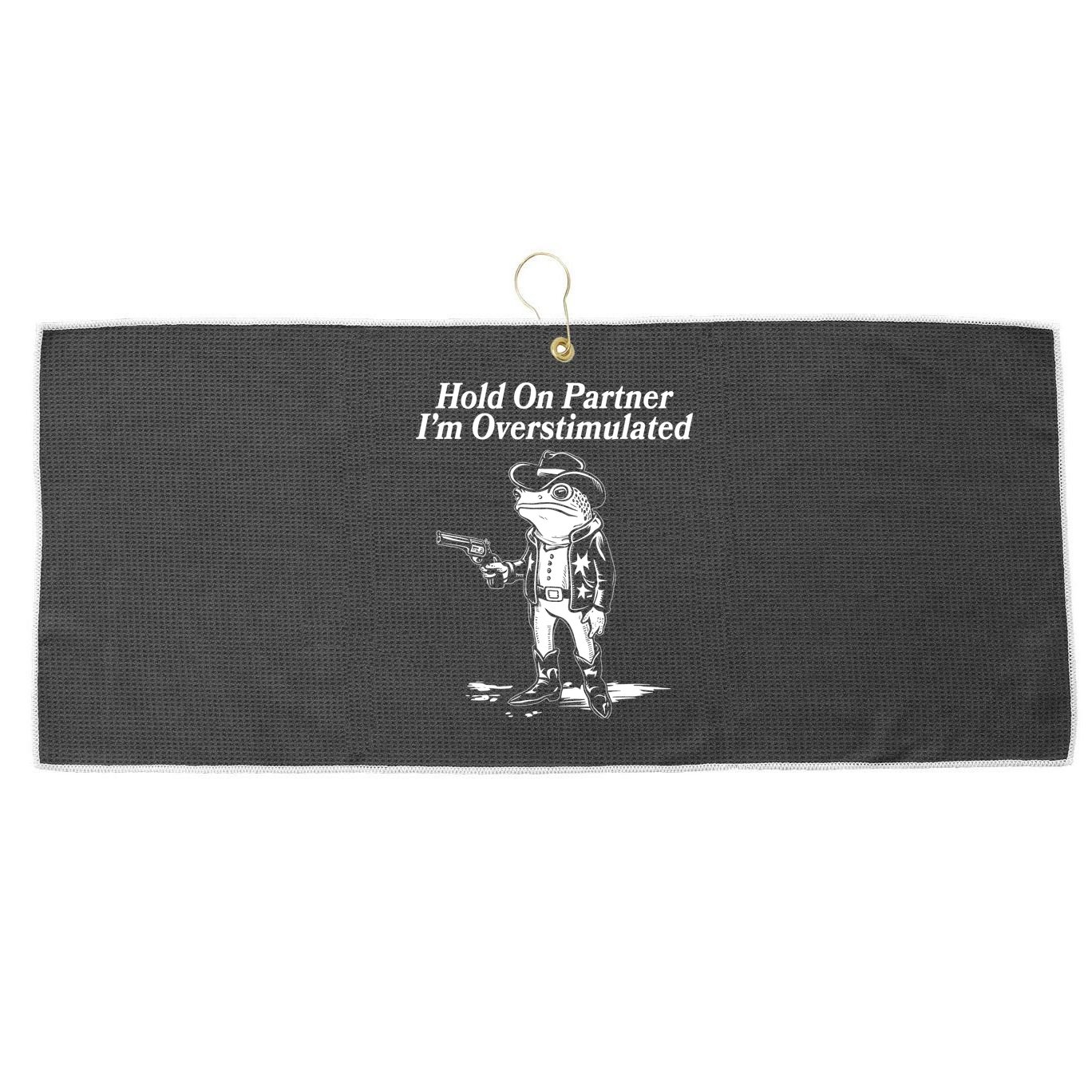 Funny Hold On Partner Im Overstimulated Western Cowboy Frog Toad Large Microfiber Waffle Golf Towel