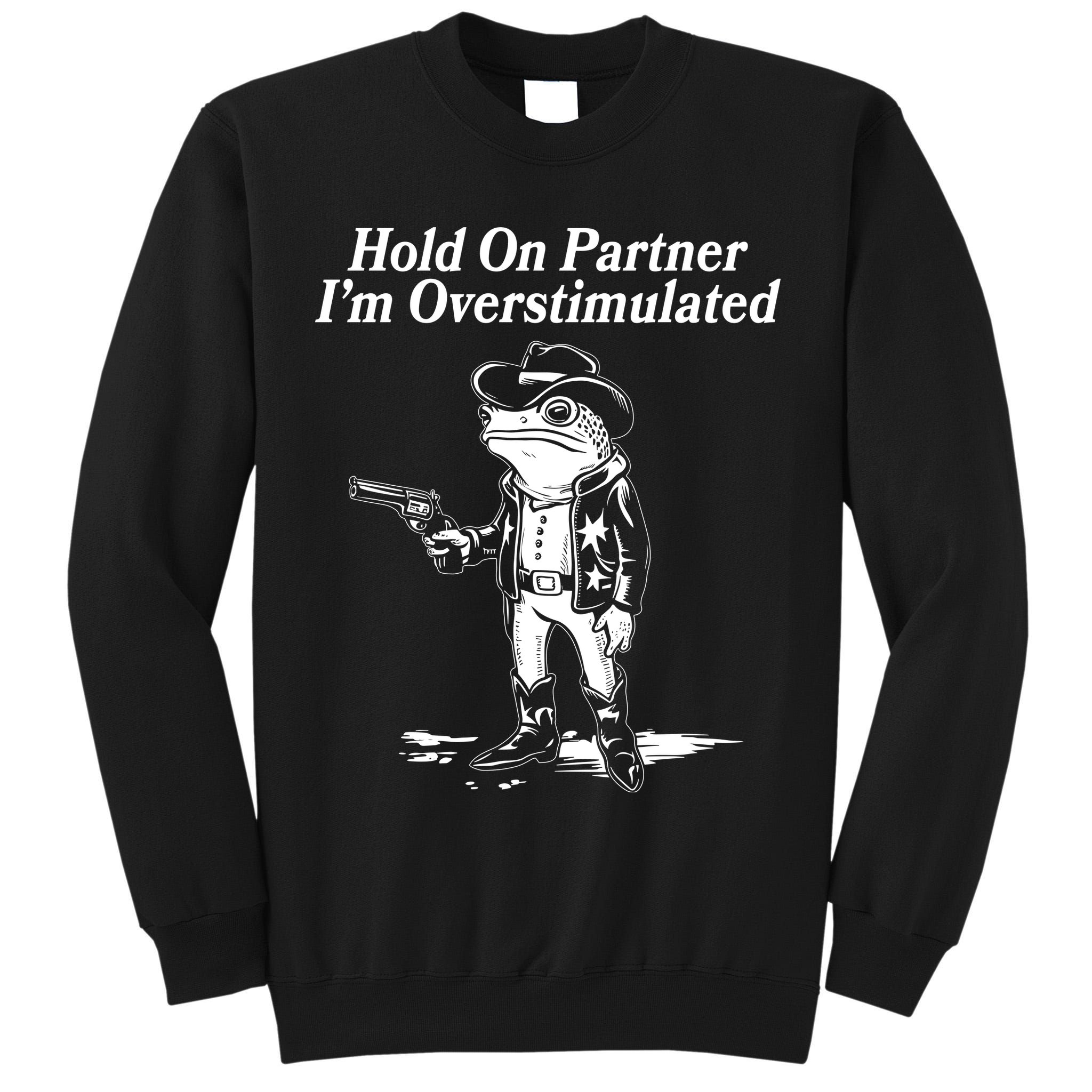 Funny Hold On Partner Im Overstimulated Western Cowboy Frog Toad Tall Sweatshirt