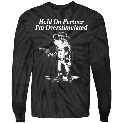 Funny Hold On Partner Im Overstimulated Western Cowboy Frog Toad Tie-Dye Long Sleeve Shirt