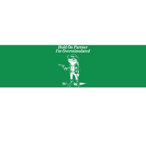 Funny Hold On Partner Im Overstimulated Western Cowboy Frog Toad Bumper Sticker