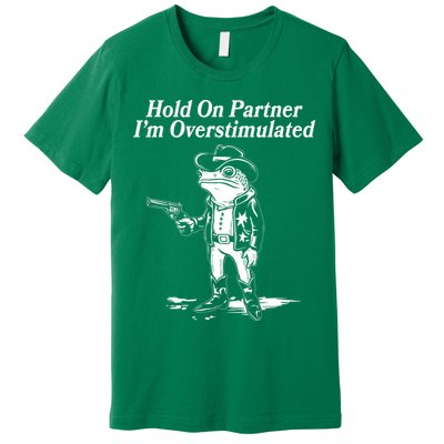 Funny Hold On Partner Im Overstimulated Western Cowboy Frog Toad Premium T-Shirt