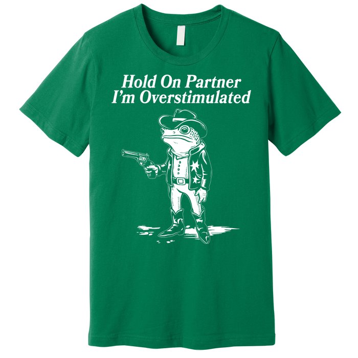 Funny Hold On Partner Im Overstimulated Western Cowboy Frog Toad Premium T-Shirt