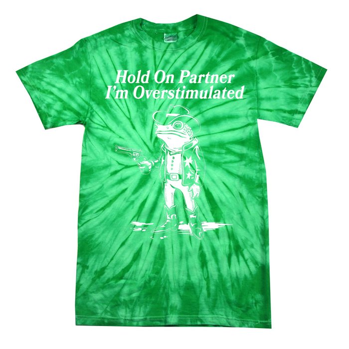 Funny Hold On Partner Im Overstimulated Western Cowboy Frog Toad Tie-Dye T-Shirt