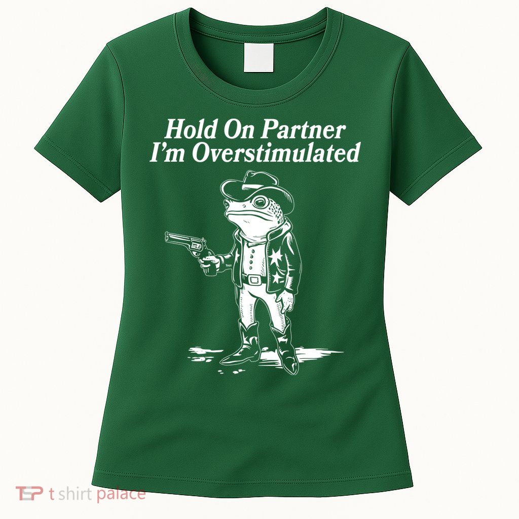 Funny Hold On Partner Im Overstimulated Western Cowboy Frog Toad Womens T-Shirt