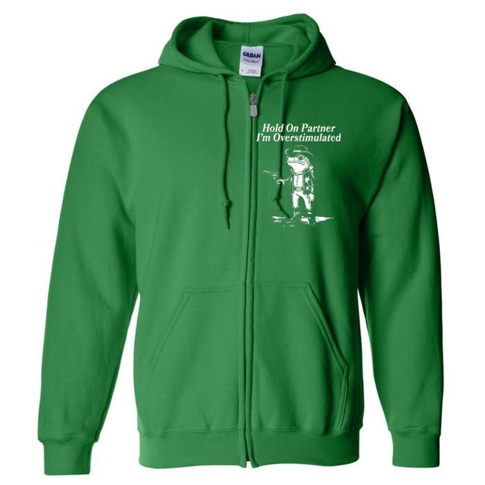 Funny Hold On Partner Im Overstimulated Western Cowboy Frog Toad Full Zip Hoodie