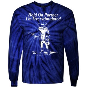 Funny Hold On Partner Im Overstimulated Western Cowboy Frog Toad Tie-Dye Long Sleeve Shirt