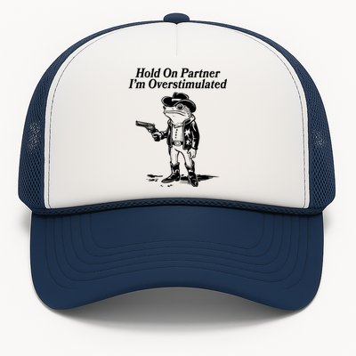 Funny Hold On Partner Im Overstimulated Western Cowboy Frog Toad Trucker Hat