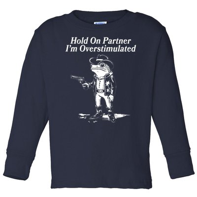 Funny Hold On Partner Im Overstimulated Western Cowboy Frog Toad Toddler Long Sleeve Shirt