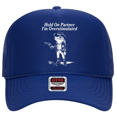 Funny Hold On Partner Im Overstimulated Western Cowboy Frog Toad High Crown Mesh Back Trucker Hat