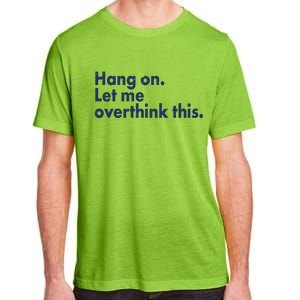 Funny Hang On Let Me Overthink This Adult ChromaSoft Performance T-Shirt