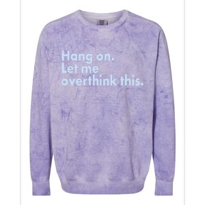 Funny Hang On Let Me Overthink This Colorblast Crewneck Sweatshirt