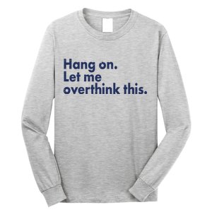 Funny Hang On Let Me Overthink This Long Sleeve Shirt