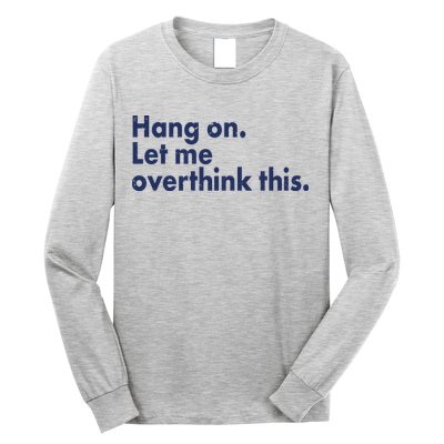 Funny Hang On Let Me Overthink This Long Sleeve Shirt
