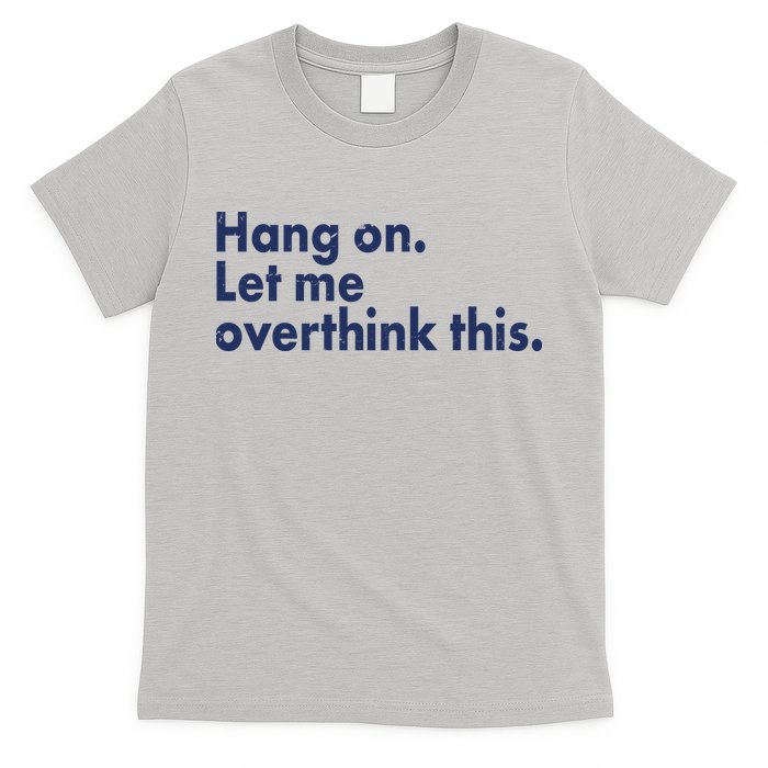 Funny Hang On Let Me Overthink This T-Shirt