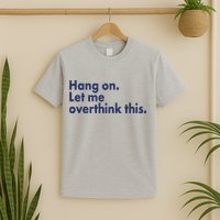 Funny Hang On Let Me Overthink This T-Shirt