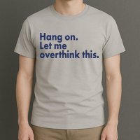 Funny Hang On Let Me Overthink This T-Shirt