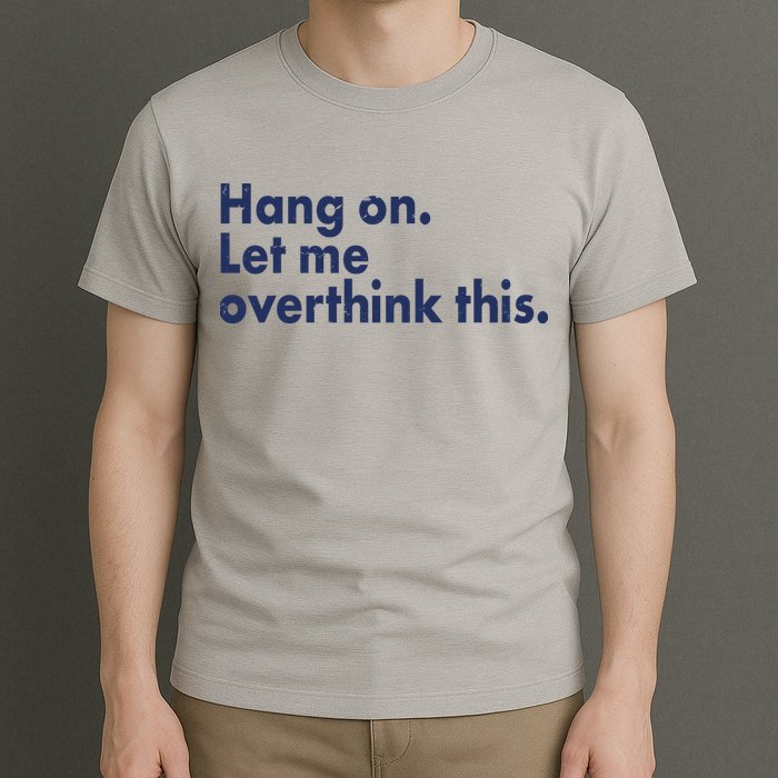 Funny Hang On Let Me Overthink This T-Shirt