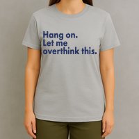 Funny Hang On Let Me Overthink This T-Shirt