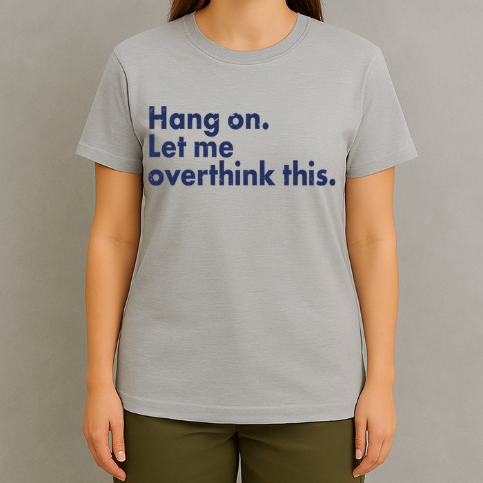 Funny Hang On Let Me Overthink This T-Shirt